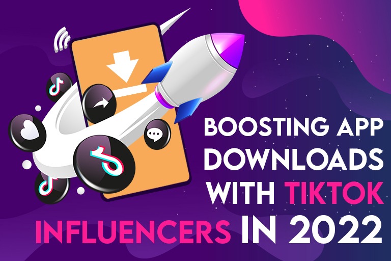 How To Boost App Downloads with TikTok Influencers in 2022