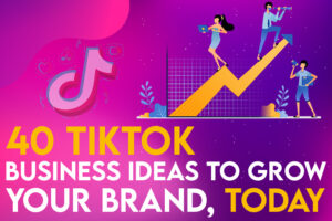 40 Business TikTok Ideas to Grow