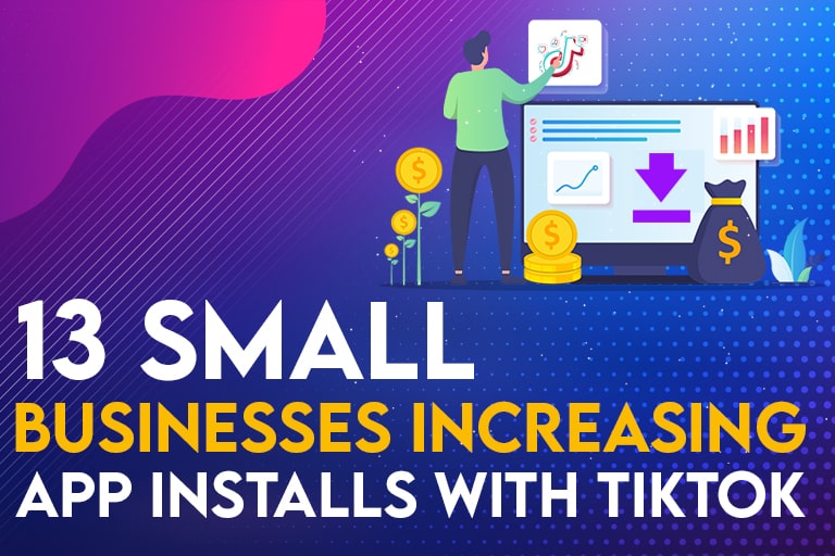 13 small business increasing app installs with TikTok
