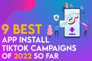 9 Best App Install TikTok Campaigns in 2022