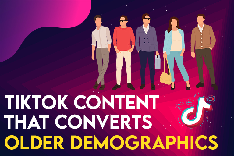 Creating TikTok Content That Converts Older Demographics