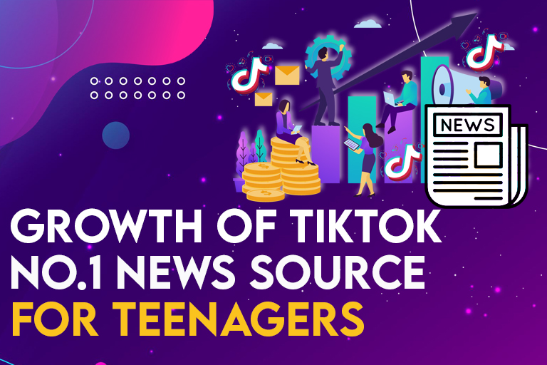 Growth of TikTok – The No.1 News Source For Teenagers In 2022