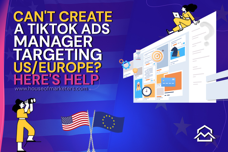 Can’t Target the US/ Europe with your TikTok Ads Manager? Here’s Help