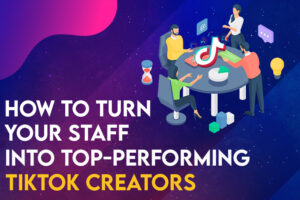 How to turn your staff into top-performing TikTok Creators