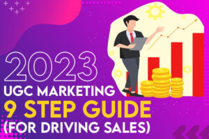 2023 UGC Marketing 9 Step Guide for Driving Sales