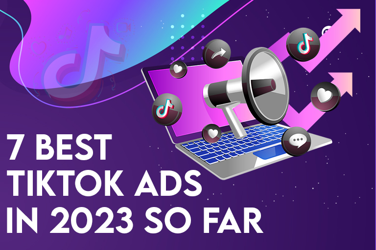 7 Best TikTok Ads in 2023 so Far