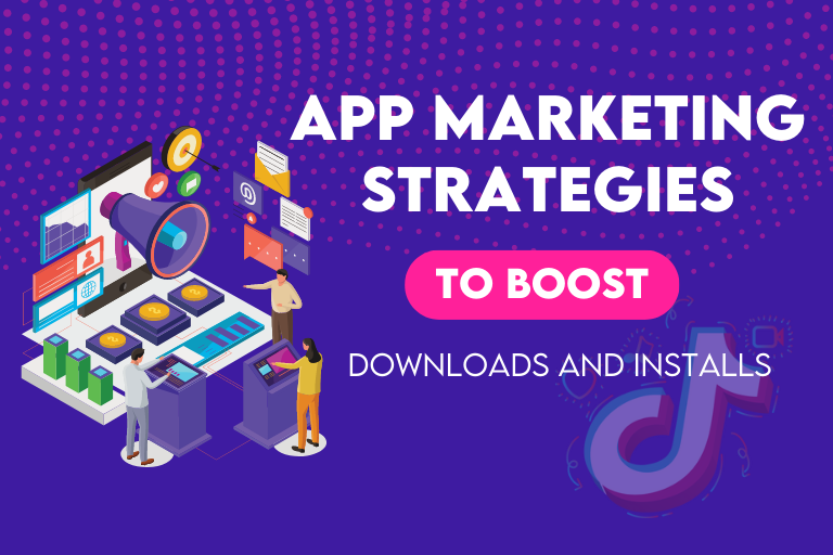 App Marketing Strategies – Using TikTok to Boost User Acquisition and Retention