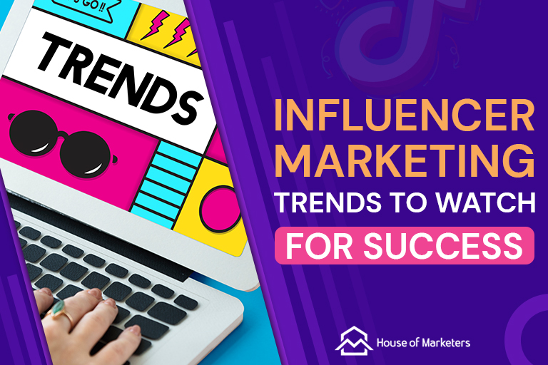 Influencer Marketing Trends to Watch for Success