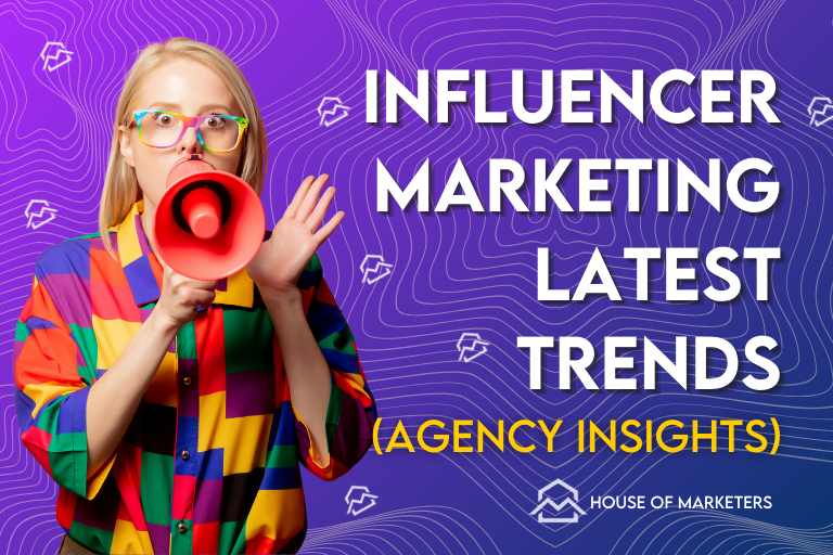 9 Influencer Marketing Latest Trends (Agency Insights)